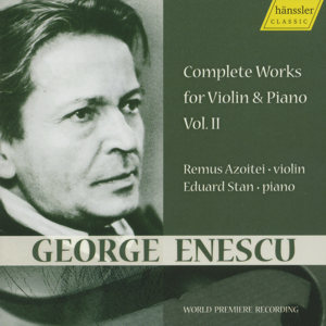George Enescu Complete Works for Violin and Piano Vol. 2 / hänssler CLASSIC