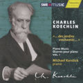 Charles Koechlin, ... des jardins enchantes... Klavierwerke Vol. 1 / SWRmusic Charles Koechlin, ... des jardins enchantes... Klavierwerke Vol. 1 / SWRmusic