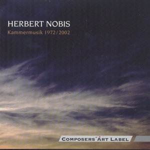 Herbert Nobis, Kammermusik 1972 / 2002 / Composers Art Label Herbert Nobis, Kammermusik 1972 / 2002 / Composers Art Label