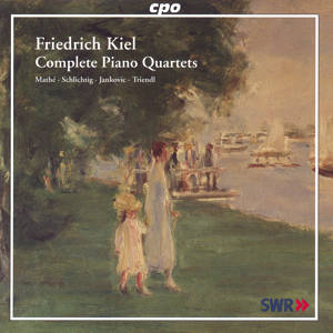 Friedrich Kiel Complete Piano Quartets / cpo