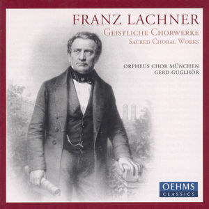 Franz Lachner Geistliche Chorwerke / OehmsClassics Franz Lachner Geistliche Chorwerke / OehmsClassics
