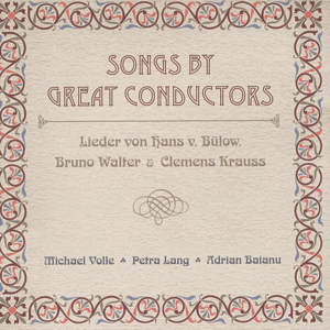 Songs by Great Conductors Lieder von Hans v. Bülow, Bruno Walter & Clemens Krauss / OehmsClassics Songs by Great Conductors Lieder von Hans v. Bülow, Bruno Walter & Clemens Krauss / OehmsClassics