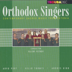 Orthodox Singers Contemporary Sacred Music from Estonia / Troubadisc Orthodox Singers Contemporary Sacred Music from Estonia / Troubadisc