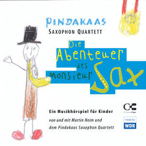 Pindakaas Saxophon Quartett Die Abenteuer des Monsieur Sax, Ein Musikhörspiel für Kinder von und mit Martin Heim und dem Pindakaas Saxophon Quartett / Classicclips Pindakaas Saxophon Quartett Die Abenteuer des Monsieur Sax, Ein Musikhörspiel für Kinder von und mit Martin Heim und dem Pindakaas Saxophon Quartett / Classicclips