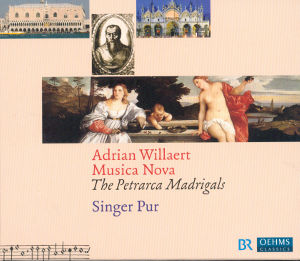 Adrian Willaert, Musica Nova - The Petrarca Madrigals / OehmsClassics