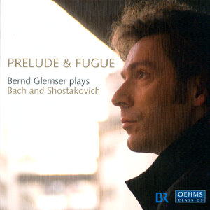 Prelude & Fugue Bernd Glemser plays Bach and Shostakovich / OehmsClassics