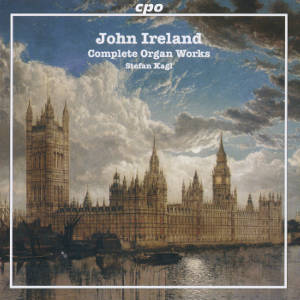 John Ireland Complete Organ Works / cpo John Ireland Complete Organ Works / cpo
