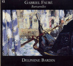 Gabriel Fauré Barcarolles / Alpha Productions Gabriel Fauré Barcarolles / Alpha Productions